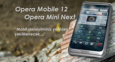 Opera Mobile 12 ve Opera Mini Next ile Tanışın